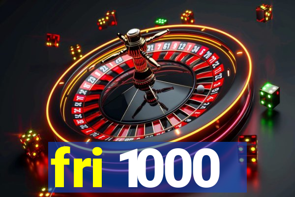 fri 1000